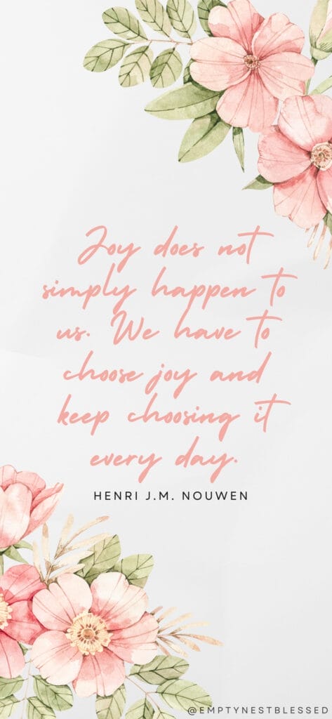 iphone wallpaper with quote that says "Joy does not simply happen to us. We have to choose joy and keep choosing it every day."